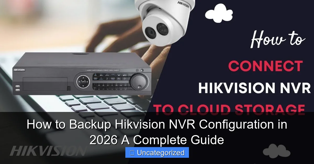 How to Backup Hikvision NVR Configuration in 2026 A Complete Guide