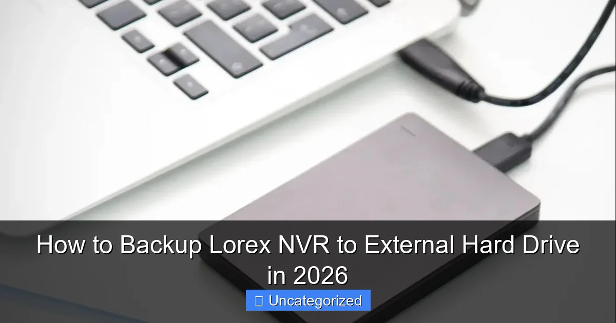 How to Backup Lorex NVR to External Hard Drive in 2026