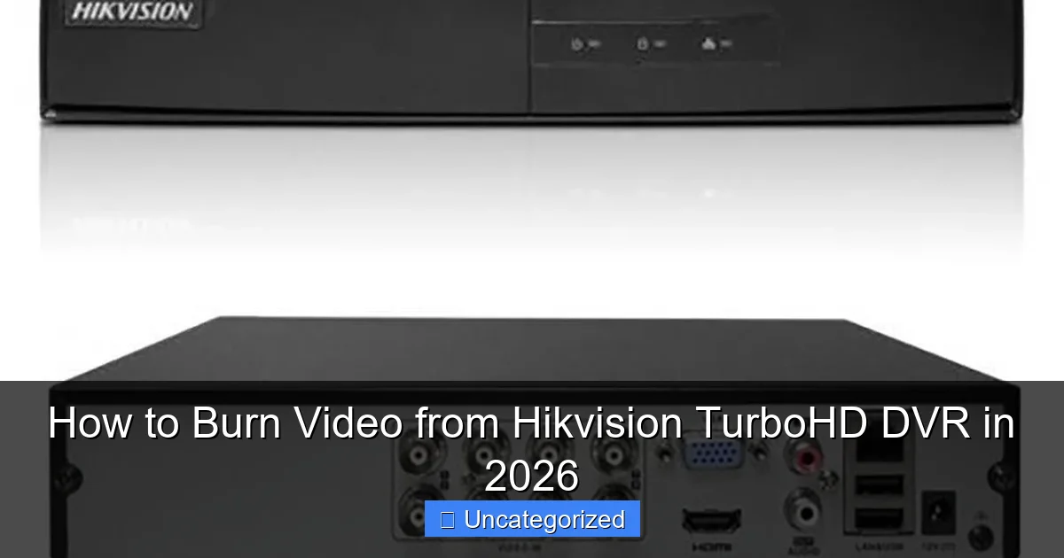 How to Burn Video from Hikvision TurboHD DVR in 2026