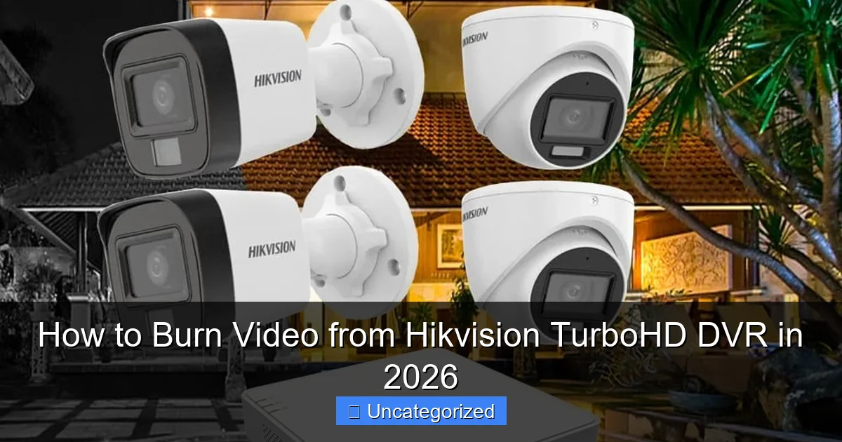How to Burn Video from Hikvision TurboHD DVR in 2026