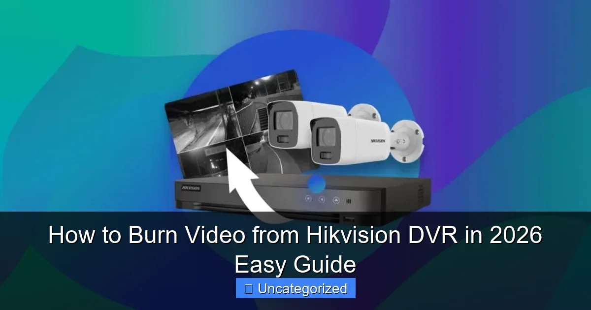 How to Burn Video from Hikvision DVR in 2026 Easy Guide