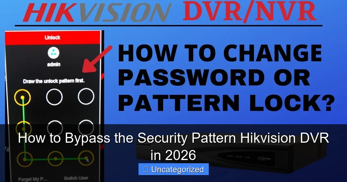 How to Bypass the Security Pattern Hikvision DVR in 2026