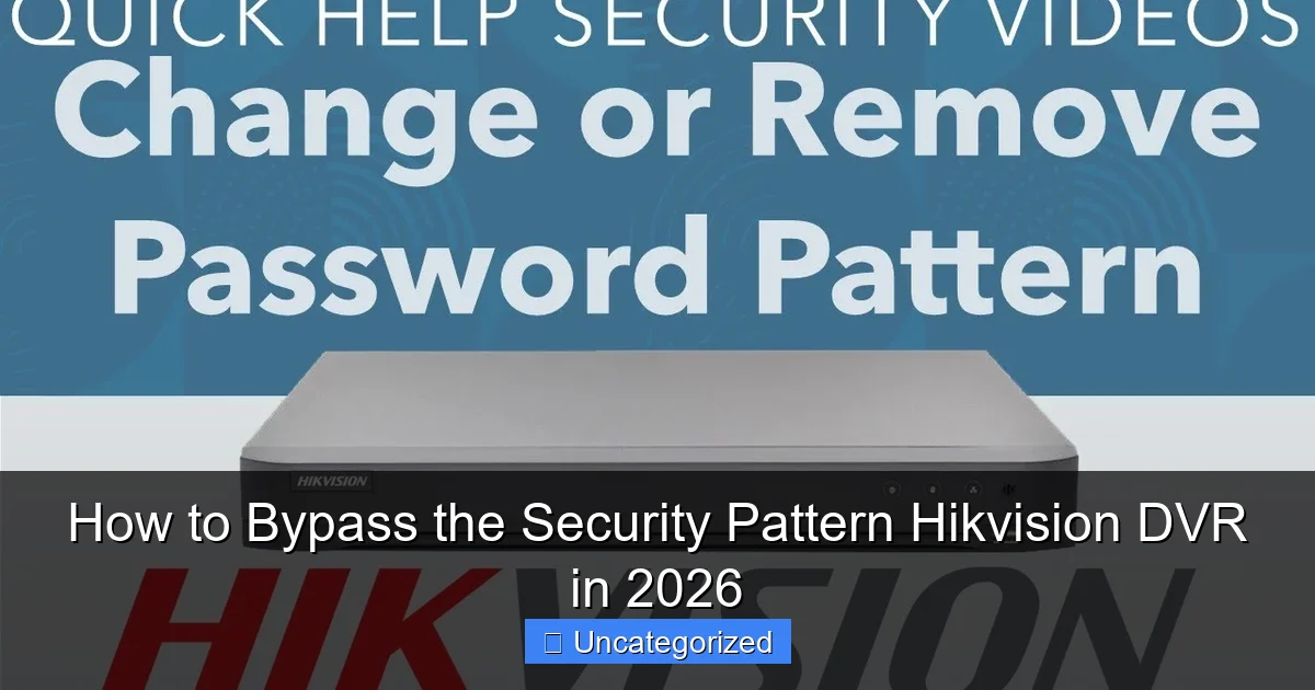 How to Bypass the Security Pattern Hikvision DVR in 2026