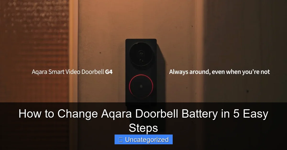 How to Change Aqara Doorbell Battery in 5 Easy Steps