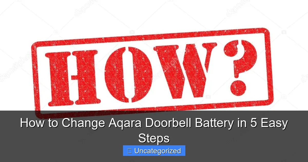 How to Change Aqara Doorbell Battery in 5 Easy Steps
