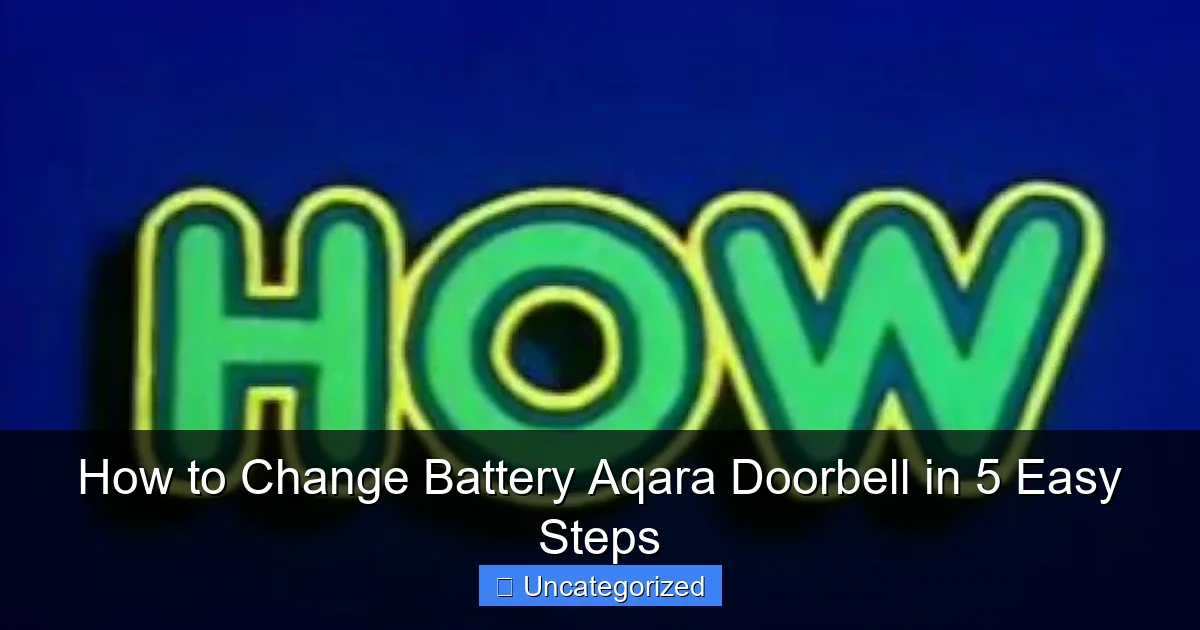 How to Change Battery Aqara Doorbell in 5 Easy Steps