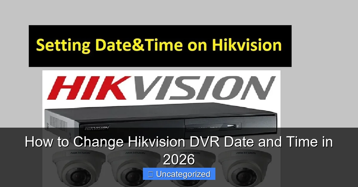 How to Change Hikvision DVR Date and Time in 2026
