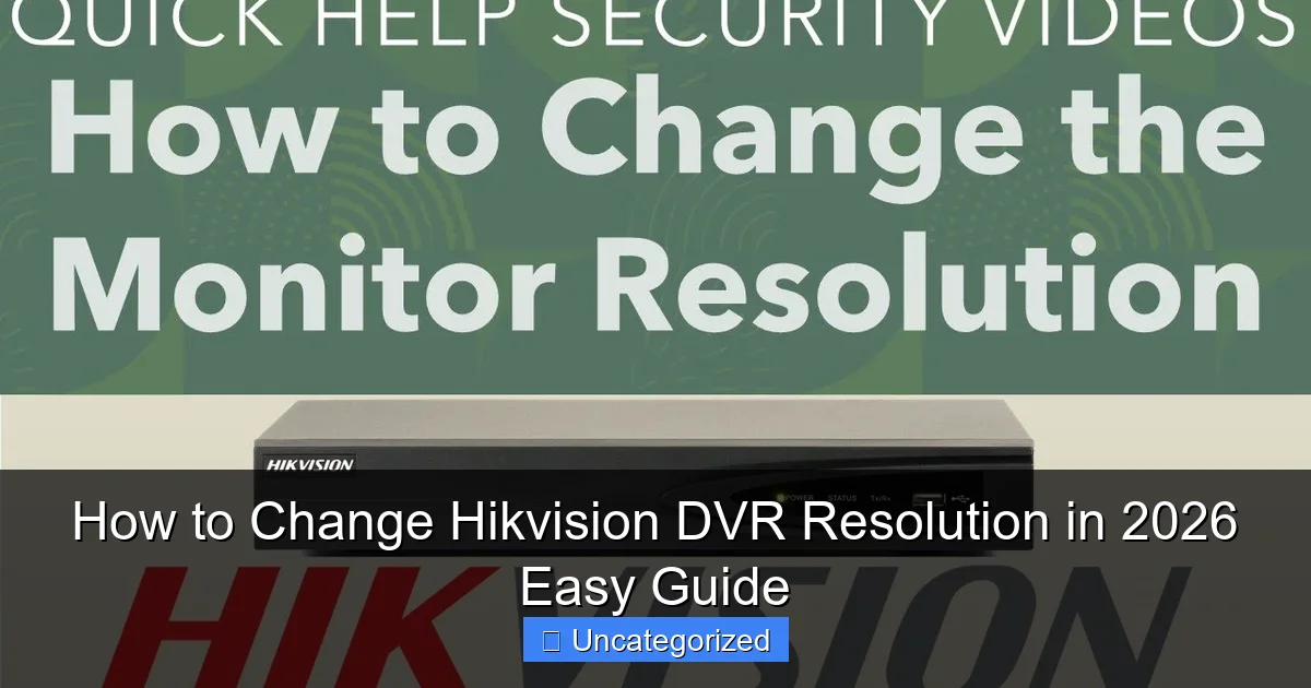 How to Change Hikvision DVR Resolution in 2026 Easy Guide
