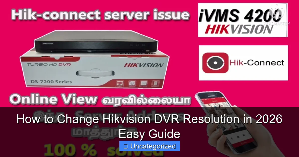 How to Change Hikvision DVR Resolution in 2026 Easy Guide