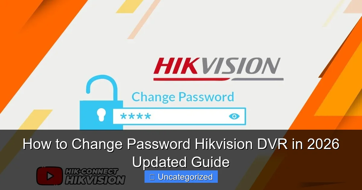 How to Change Password Hikvision DVR in 2026 Updated Guide