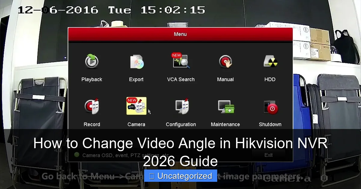 How to Change Video Angle in Hikvision NVR 2026 Guide
