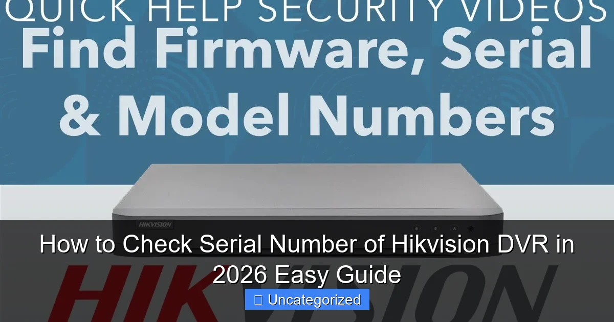 How to Check Serial Number of Hikvision DVR in 2026 Easy Guide