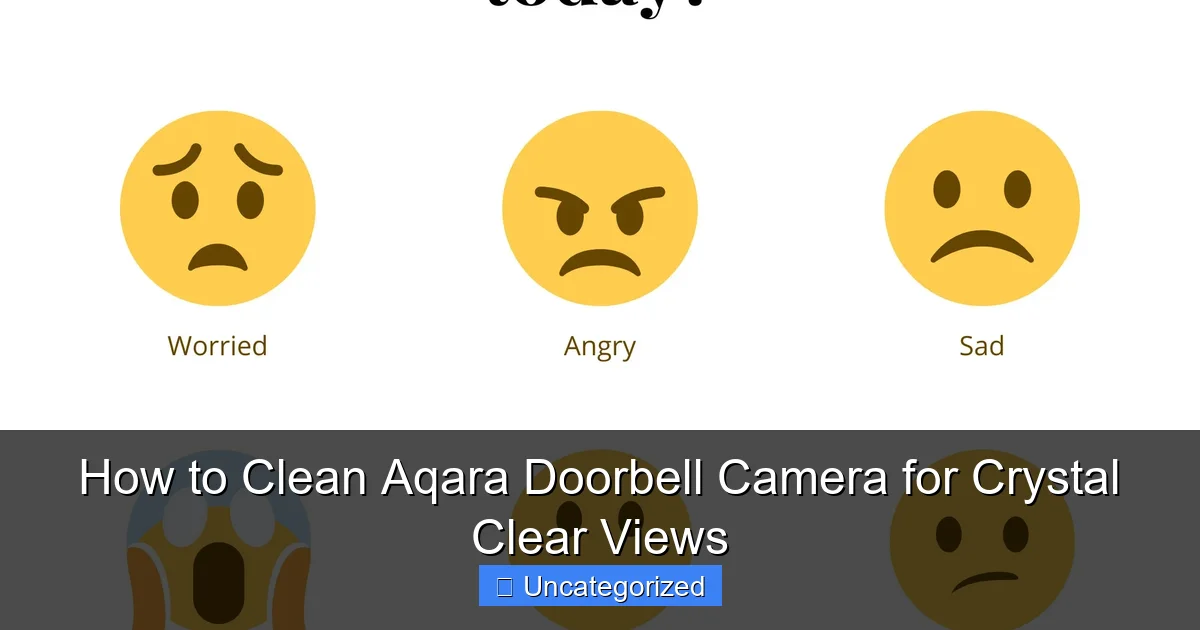 How to Clean Aqara Doorbell Camera for Crystal Clear Views