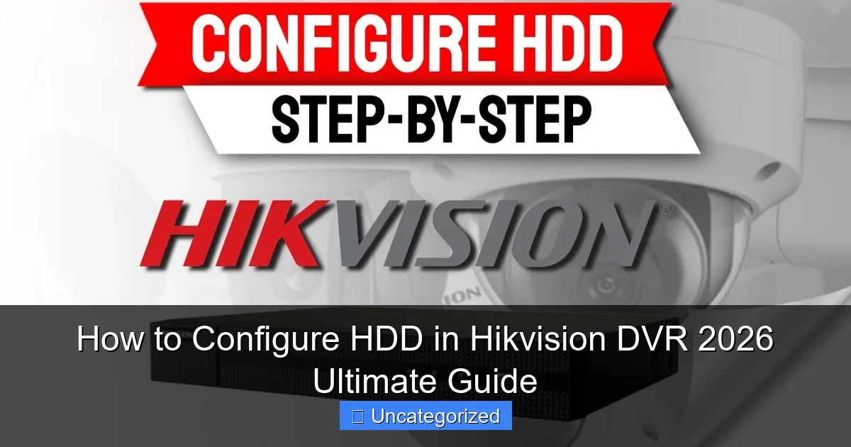 How to Configure HDD in Hikvision DVR 2026 Ultimate Guide