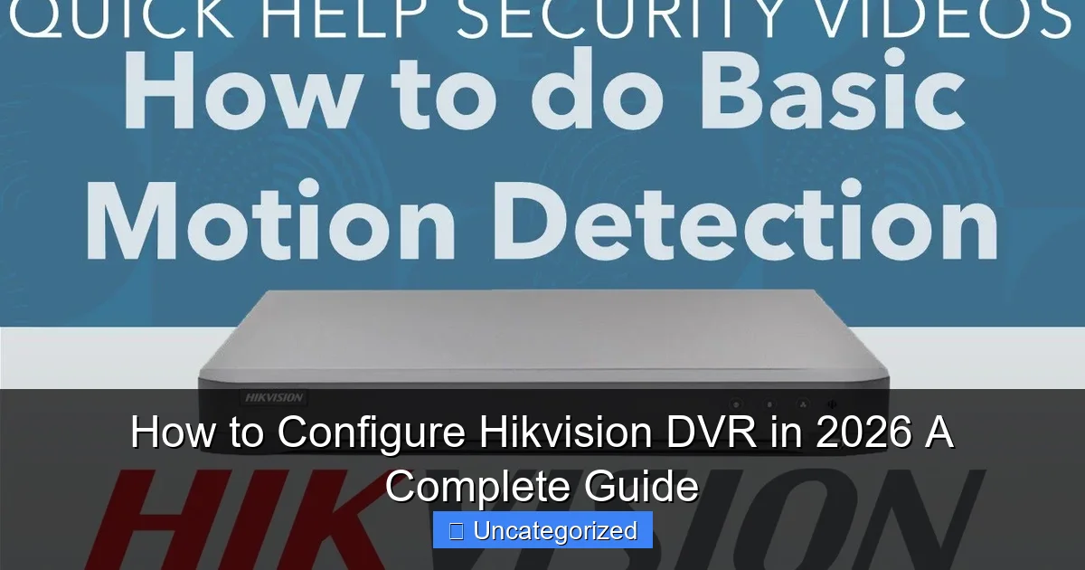How to Configure Hikvision DVR in 2026 A Complete Guide