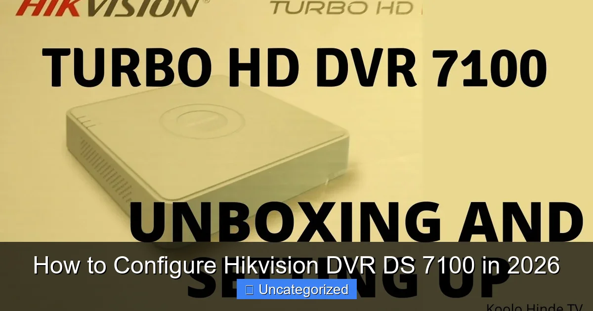 How to Configure Hikvision DVR DS 7100 in 2026