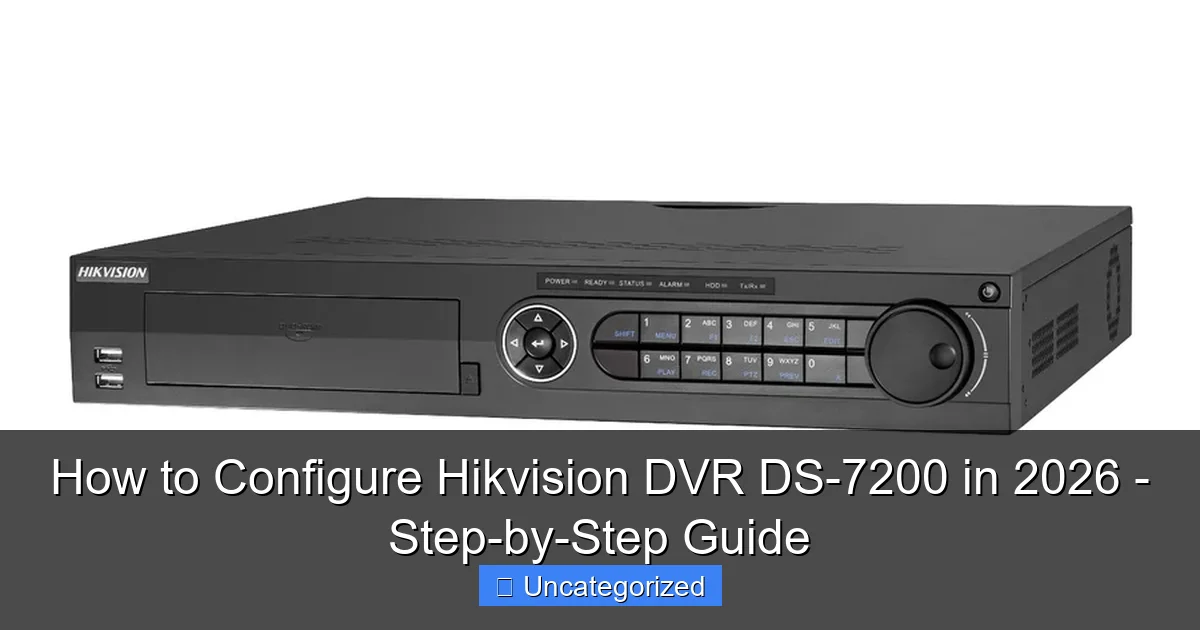 How to Configure Hikvision DVR DS-7200 in 2026 - Step-by-Step Guide