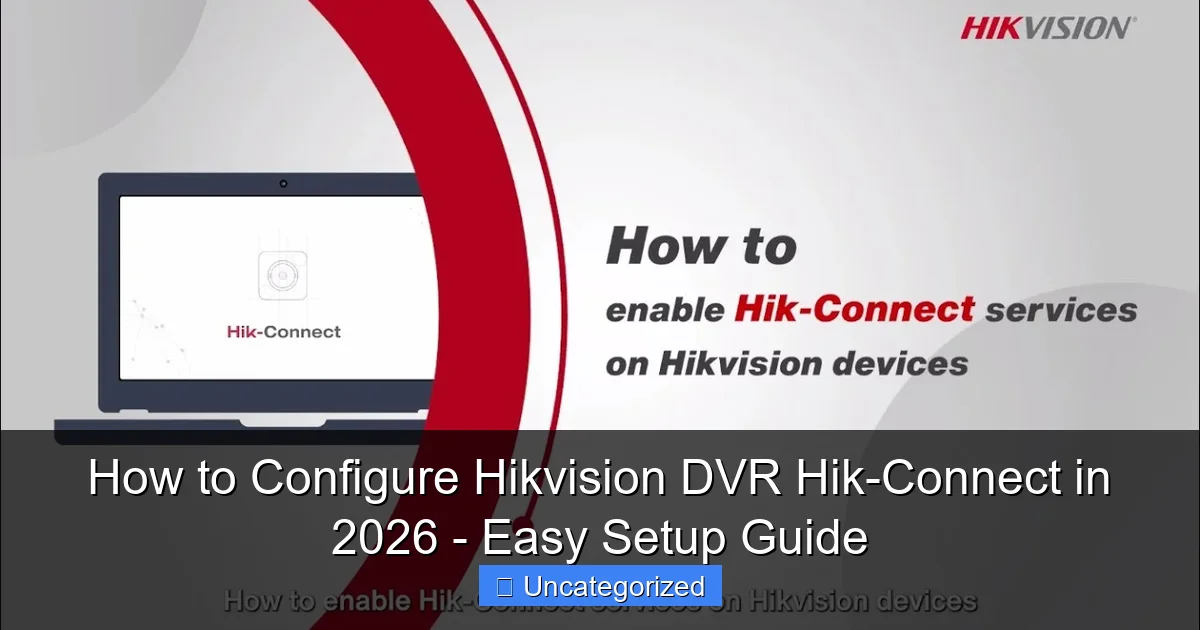 How to Configure Hikvision DVR Hik-Connect in 2026 - Easy Setup Guide