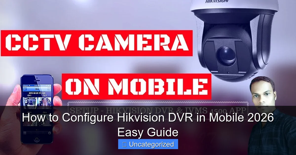 How to Configure Hikvision DVR in Mobile 2026 Easy Guide
