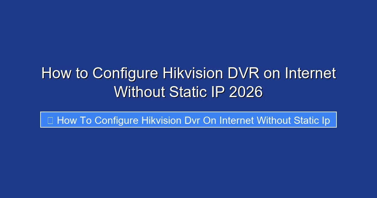 How to Configure Hikvision DVR on Internet Without Static IP 2026
