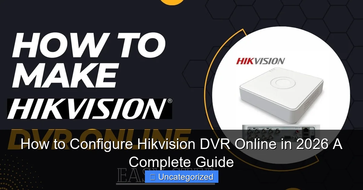 How to Configure Hikvision DVR Online in 2026 A Complete Guide