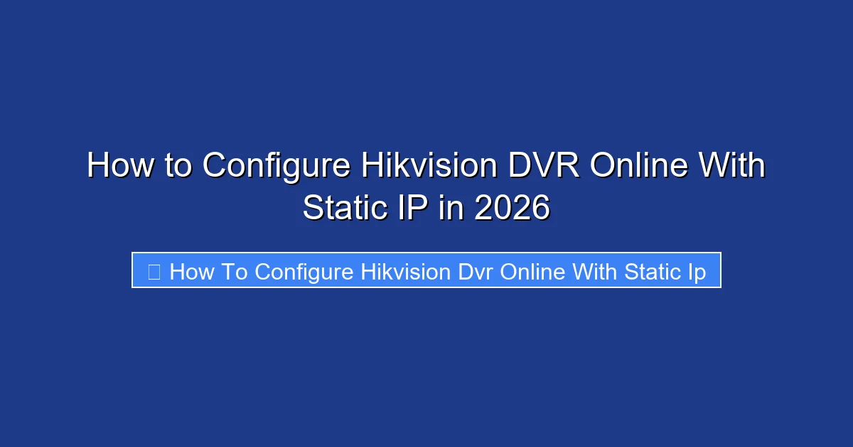 How to Configure Hikvision DVR Online With Static IP in 2026