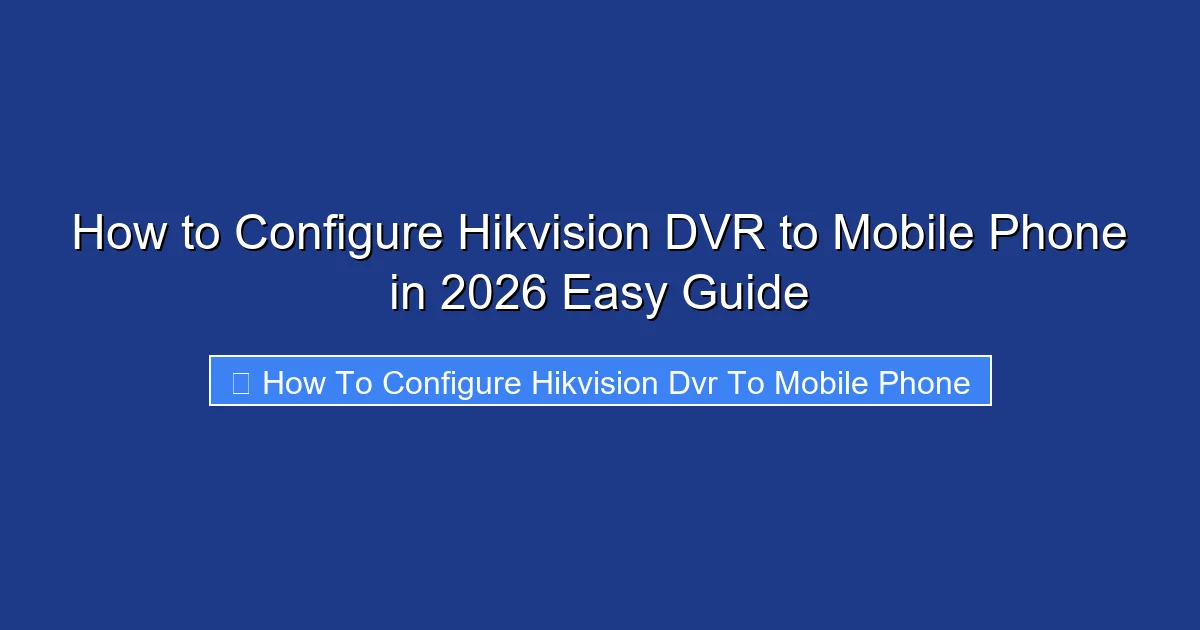 How to Configure Hikvision DVR to Mobile Phone in 2026 Easy Guide