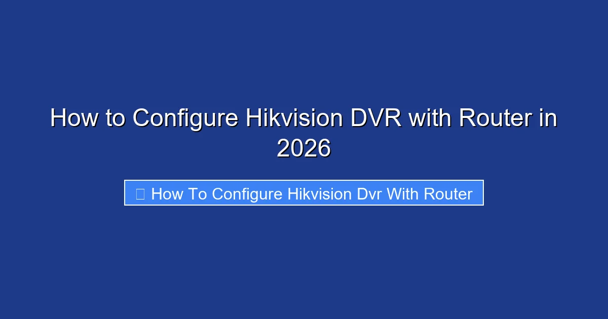 How to Configure Hikvision DVR with Router in 2026