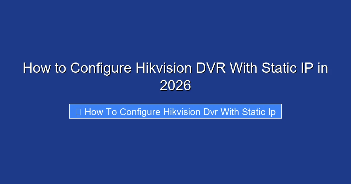 How to Configure Hikvision DVR With Static IP in 2026