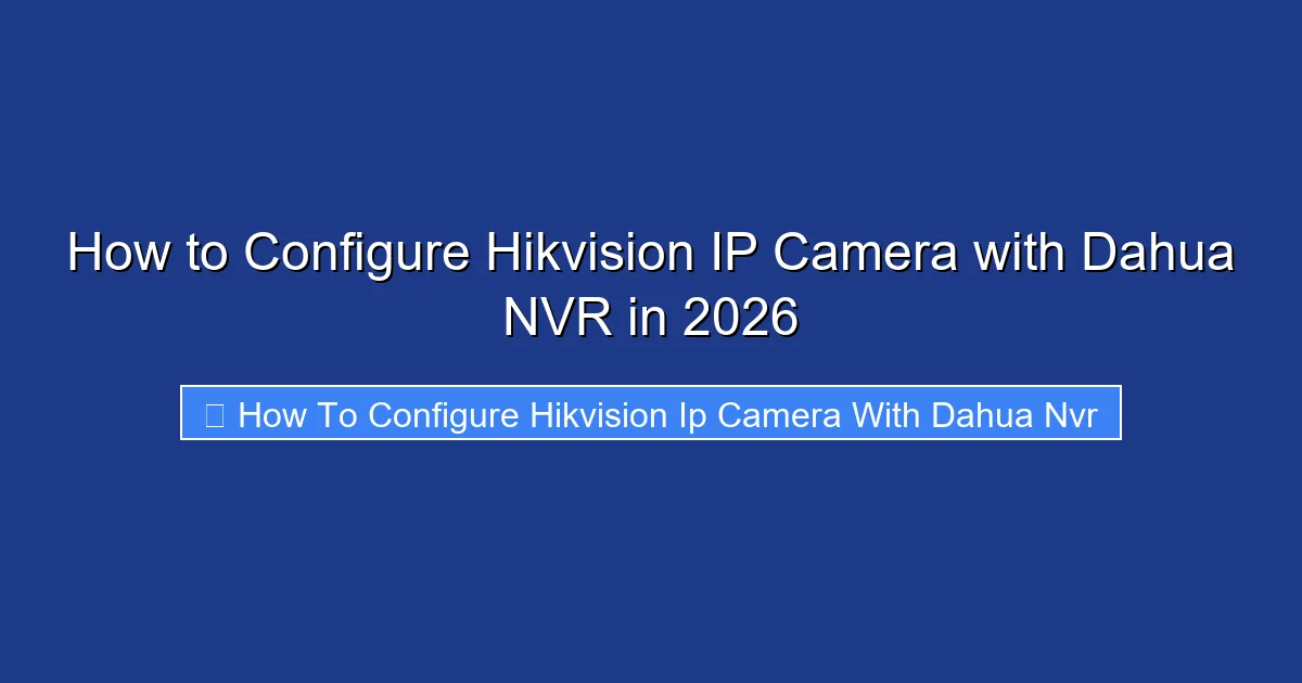 How to Configure Hikvision IP Camera with Dahua NVR in 2026