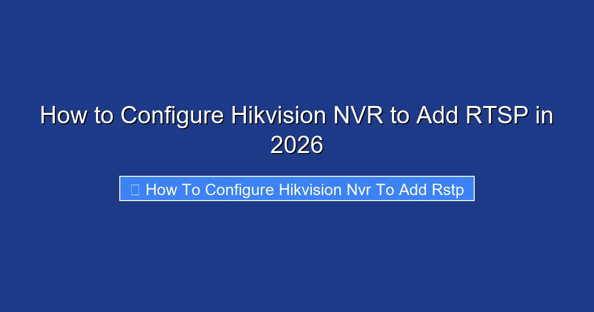 How to Configure Hikvision NVR to Add RTSP in 2026