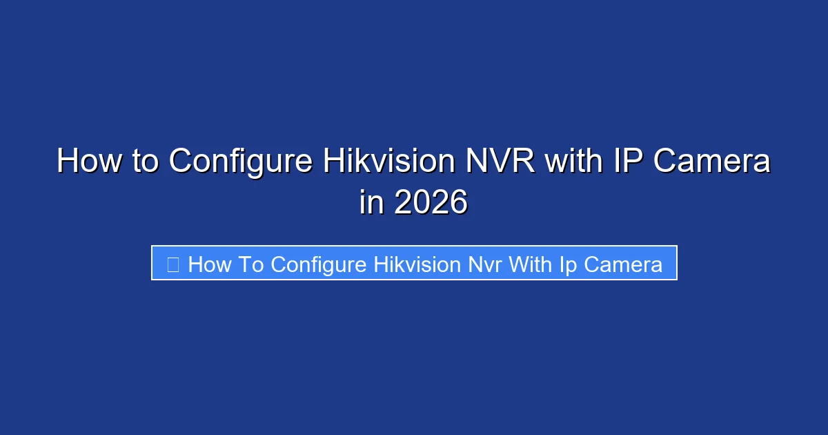 How to Configure Hikvision NVR with IP Camera in 2026