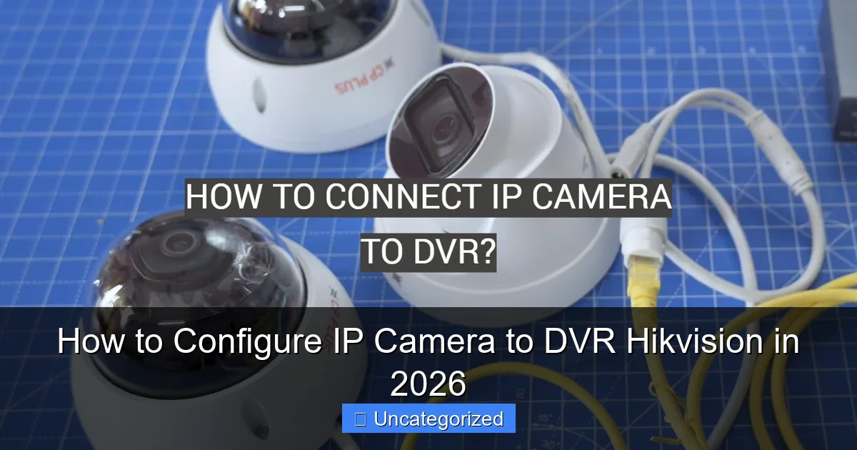 How to Configure IP Camera to DVR Hikvision in 2026