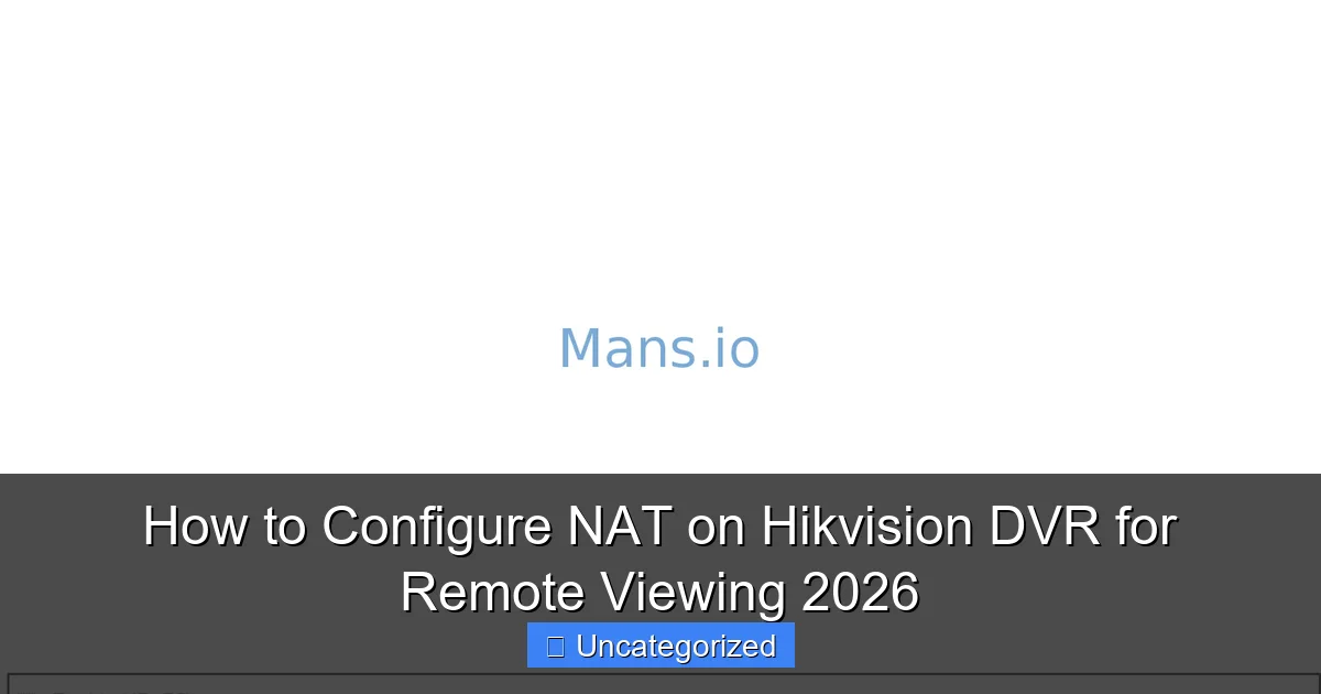How to Configure NAT on Hikvision DVR for Remote Viewing 2026