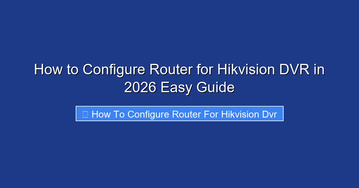 How to Configure Router for Hikvision DVR in 2026 Easy Guide
