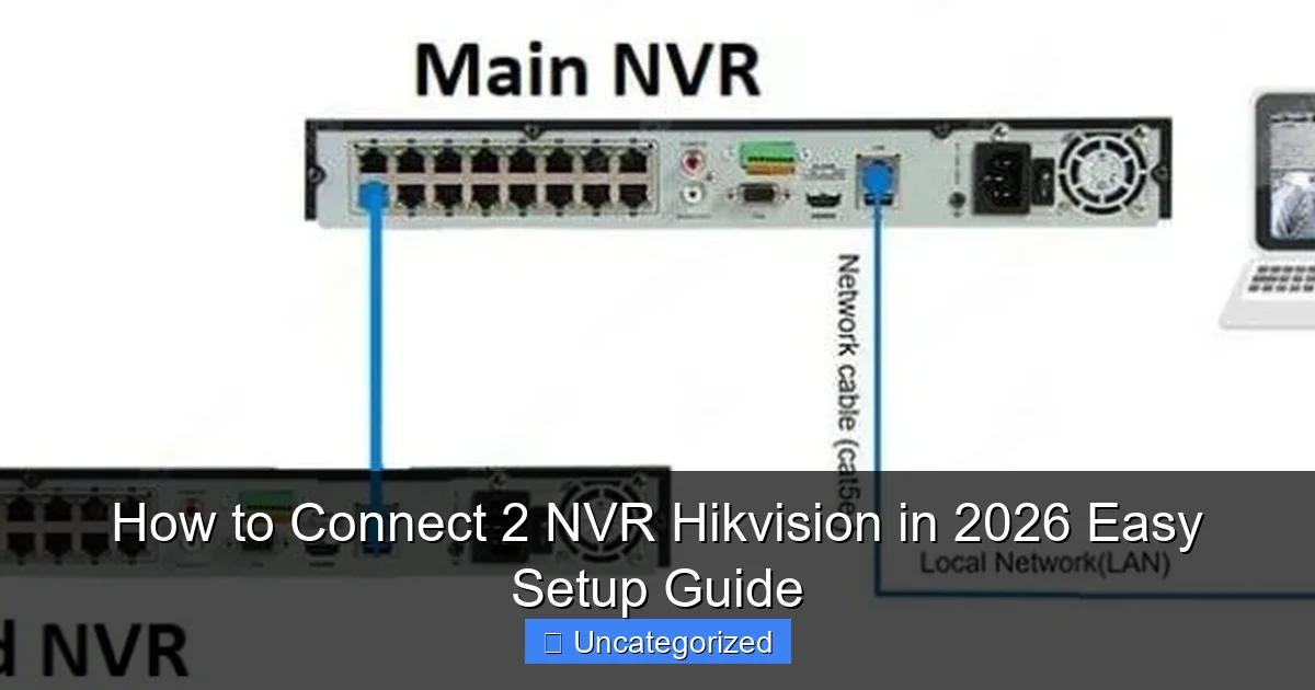 How to Connect 2 NVR Hikvision in 2026 Easy Setup Guide
