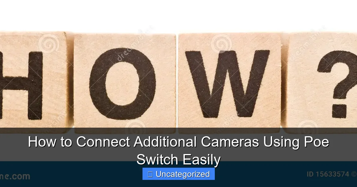 How to Connect Additional Cameras Using Poe Switch Easily