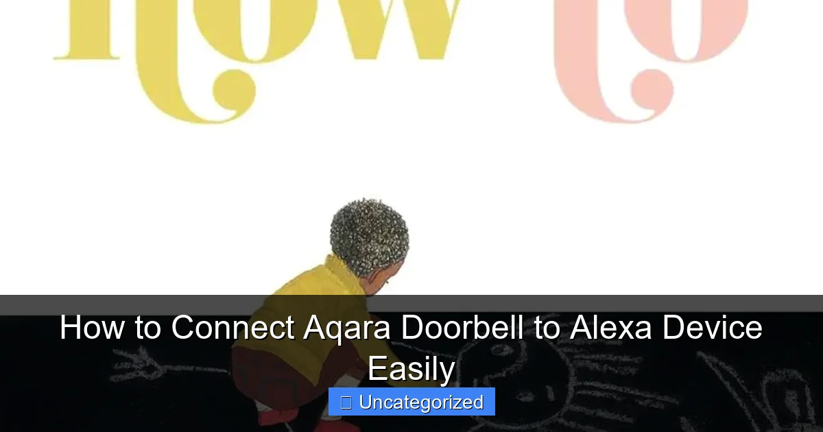 How to Connect Aqara Doorbell to Alexa Device Easily