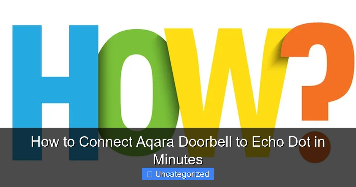 How to Connect Aqara Doorbell to Echo Dot in Minutes