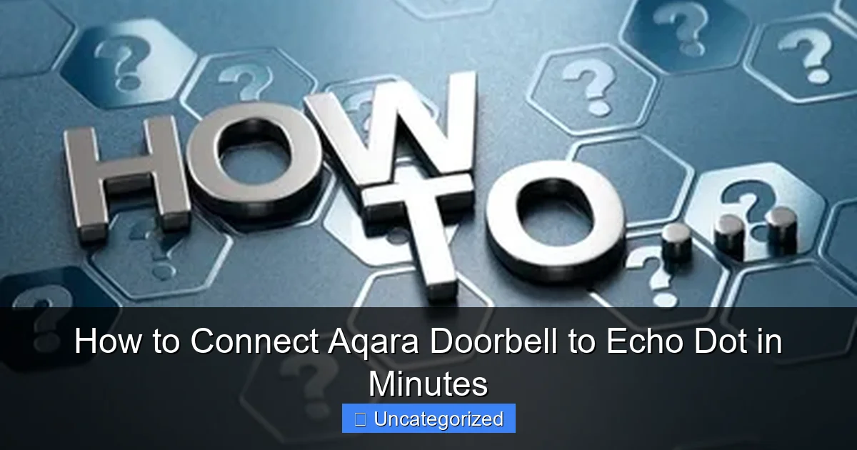 How to Connect Aqara Doorbell to Echo Dot in Minutes