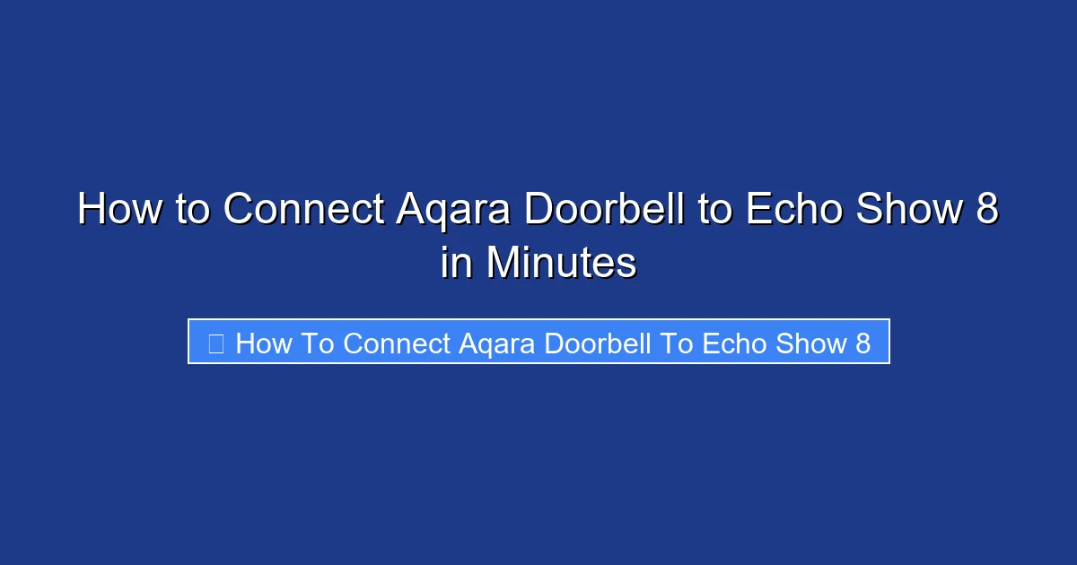 How to Connect Aqara Doorbell to Echo Show 8 in Minutes