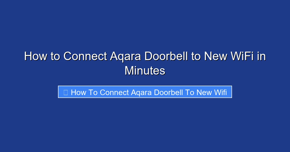 How to Connect Aqara Doorbell to New WiFi in Minutes
