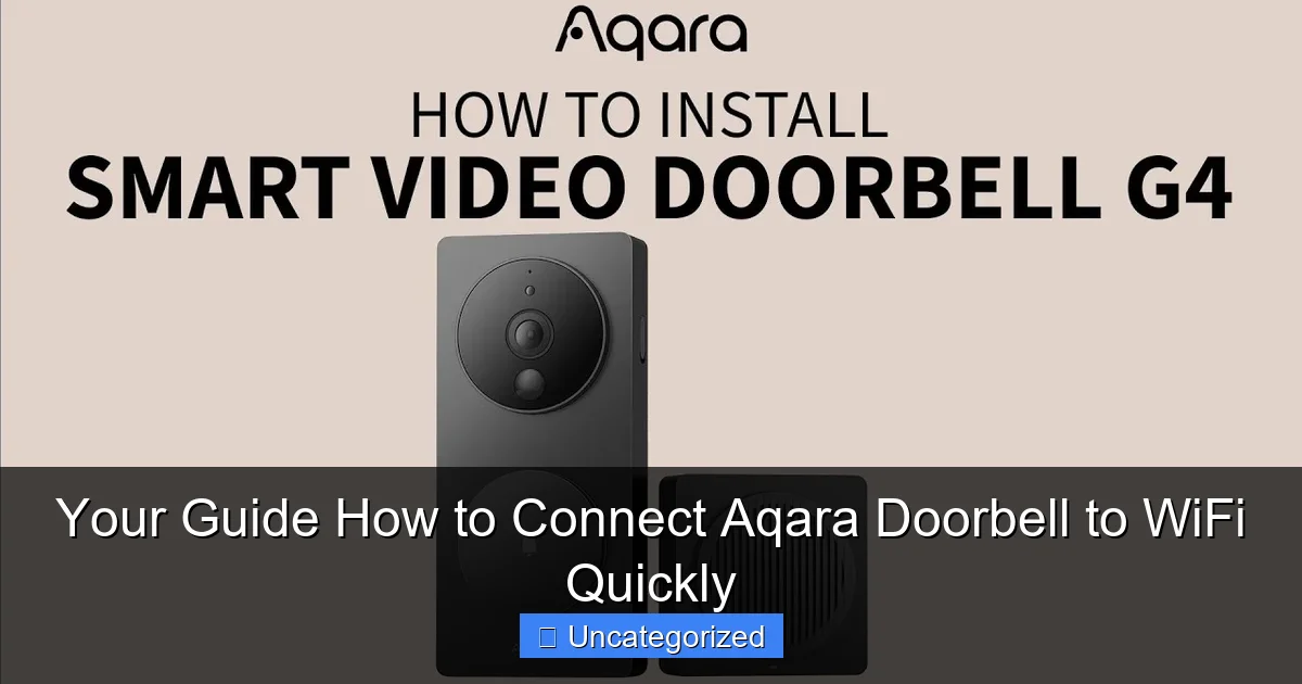 Your Guide How to Connect Aqara Doorbell to WiFi Quickly