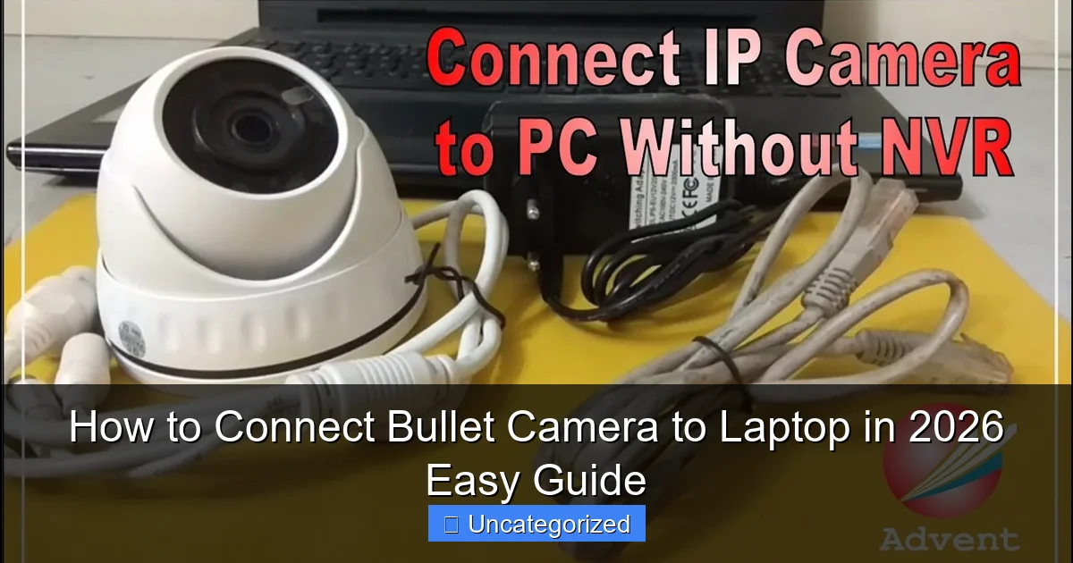 How to Connect Bullet Camera to Laptop in 2026 Easy Guide