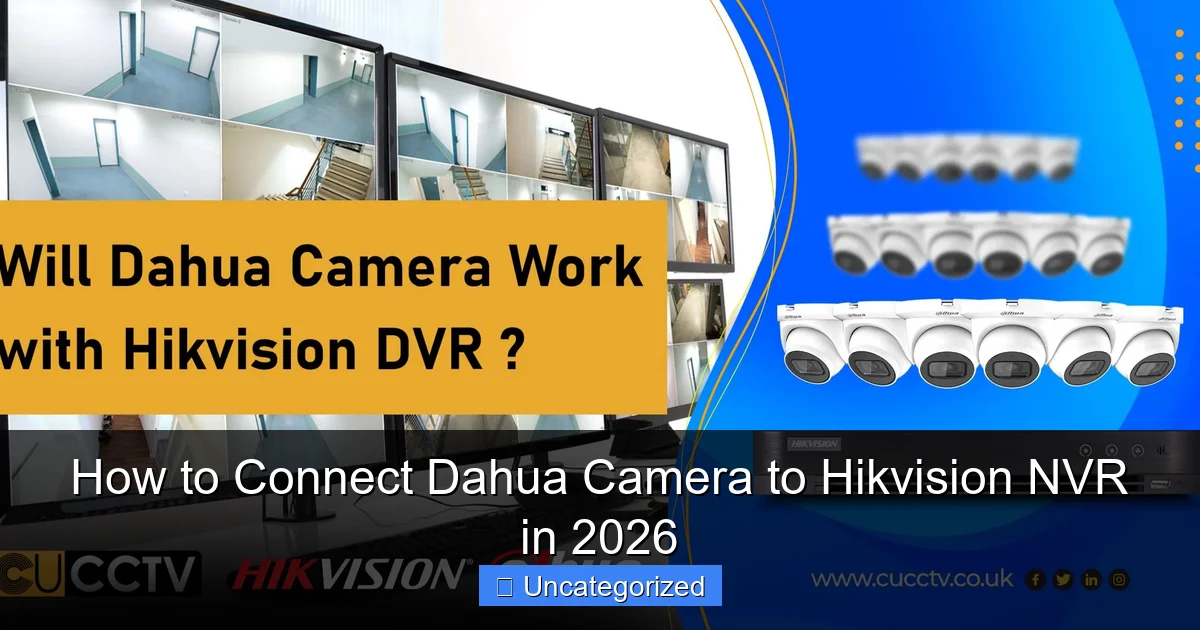 How to Connect Dahua Camera to Hikvision NVR in 2026