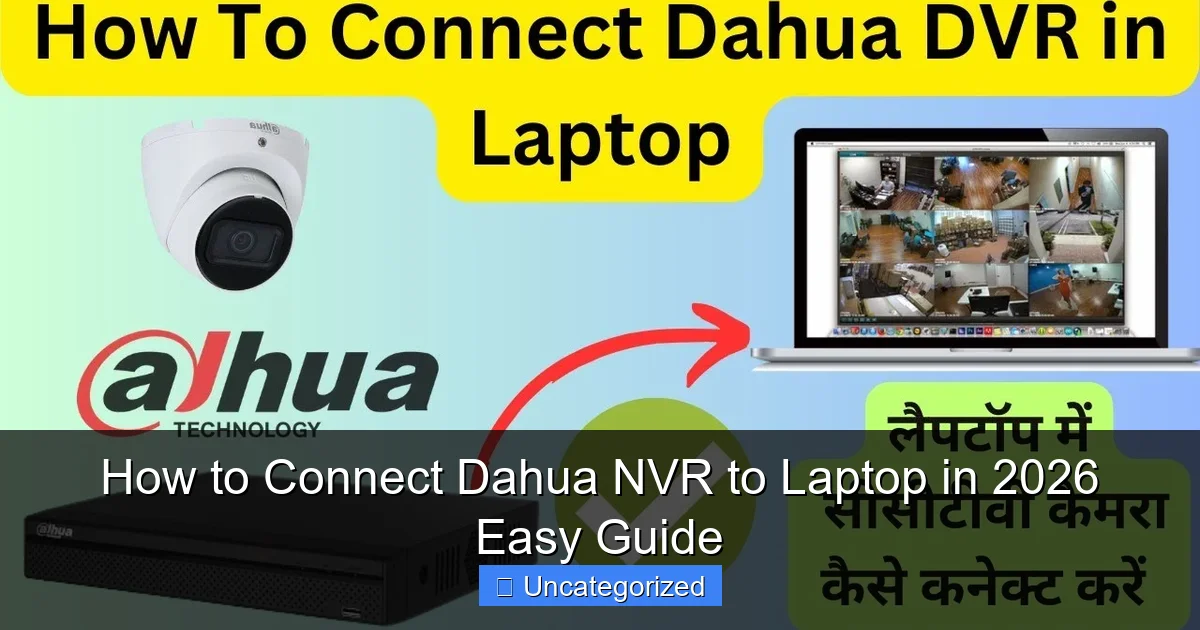 How to Connect Dahua NVR to Laptop in 2026 Easy Guide