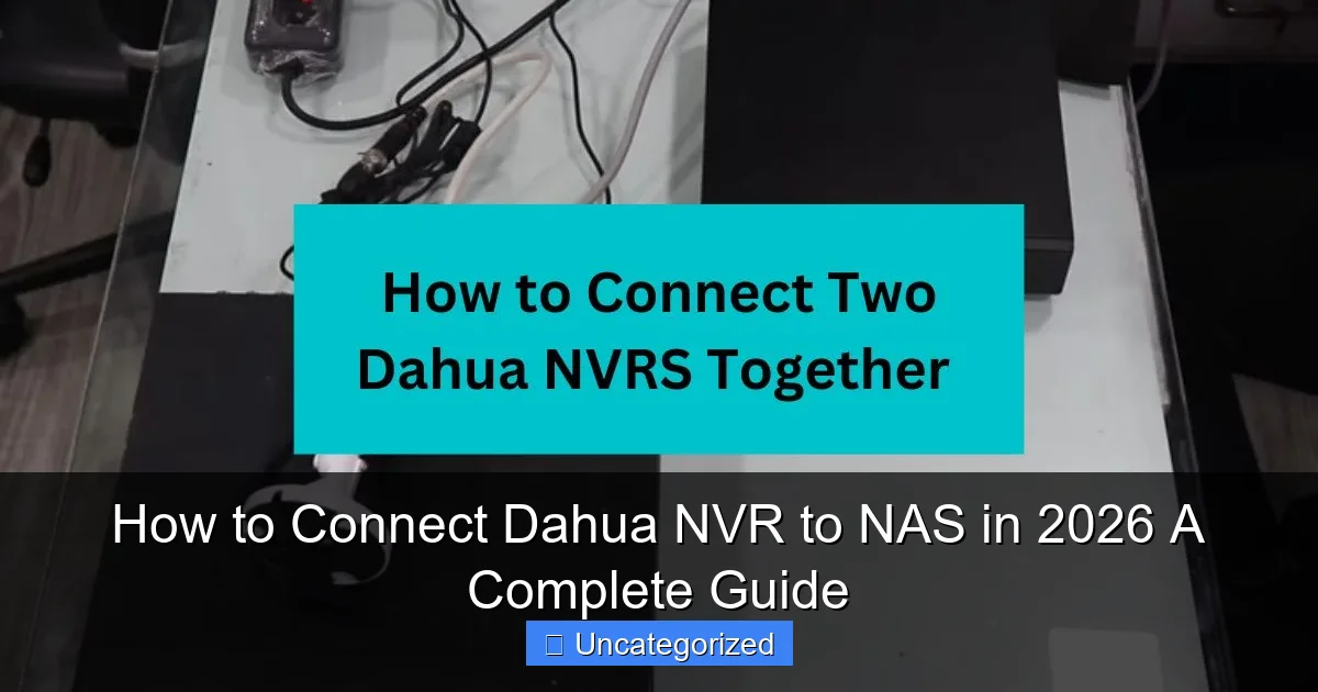 How to Connect Dahua NVR to NAS in 2026 A Complete Guide