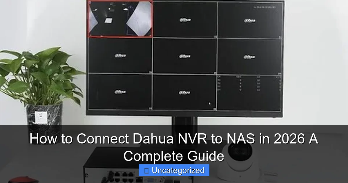 How to Connect Dahua NVR to NAS in 2026 A Complete Guide