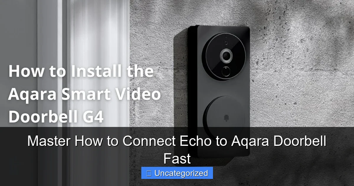 Master How to Connect Echo to Aqara Doorbell Fast