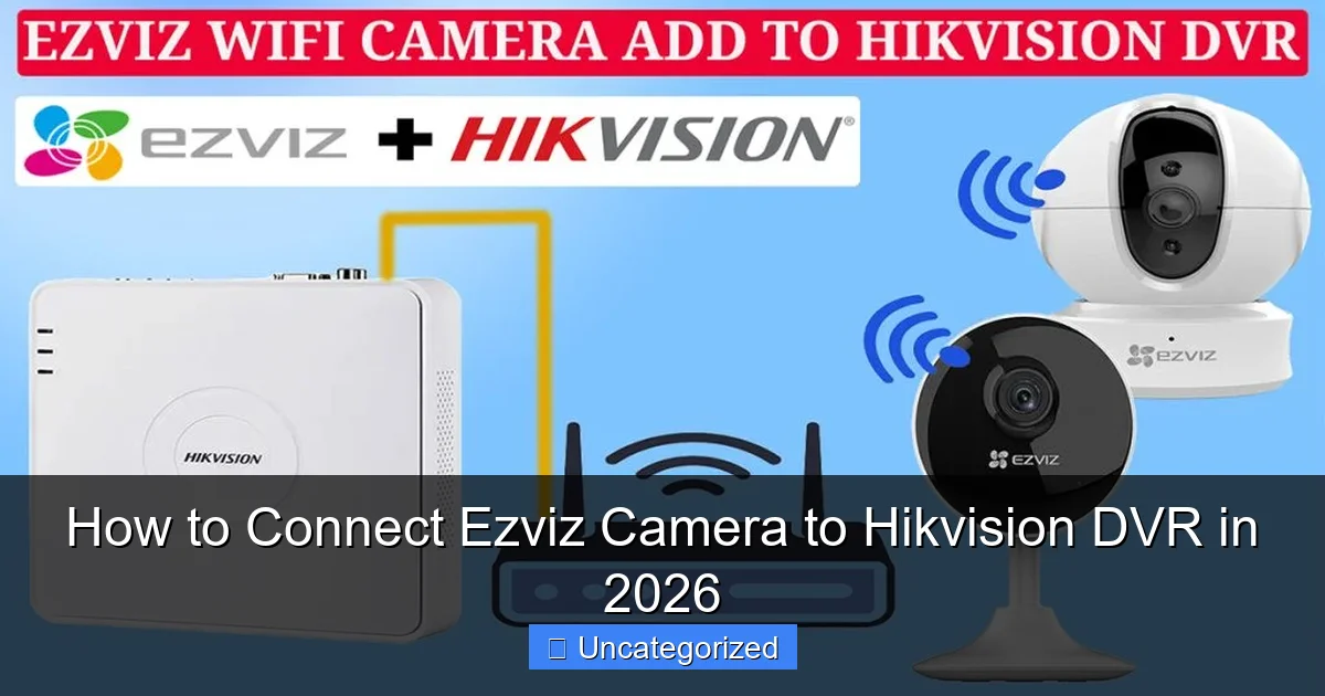 How to Connect Ezviz Camera to Hikvision DVR in 2026
